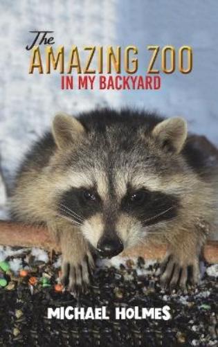 Michael Holmes The Amazing Zoo in My Backyard (Copertina rigida)