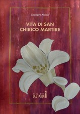 Libro - Aloisio Giuseppe - Vita Di San Chirico Martire  - Edizioni Del Faro