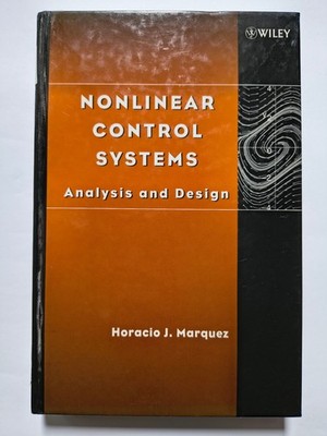 Nonlinear Control Systems - Analysis and Design / Horacio Marquez