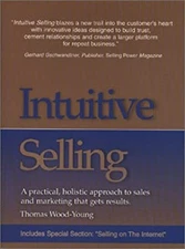 Intuitive Selling : A Practical, Holistic Approach to Sales and M