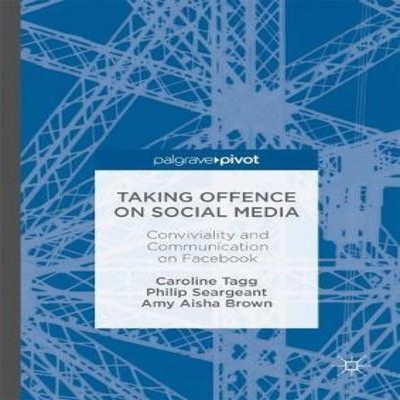 Taking Offence on Social Media Conviviality and Communication on