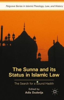 The Sunna And Its Status In Islamic Law: The Search For A Sound Hadith