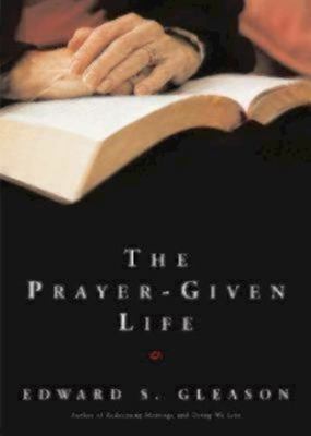 The Prayer-Given Life by