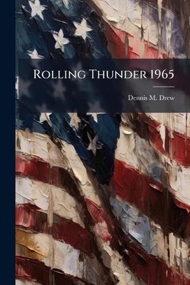 Rolling Thunder 1965 by Dennis M. Drew Paperback Book