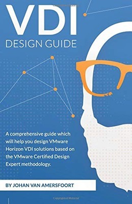 VDI Design Guide: A comprehensive guide to help you design VMware Horizon, base,
