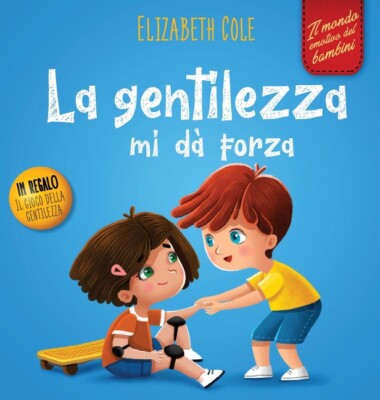 La Gentilezza Mi Rende Forte: Libro Sulla Gentilezza, Sull'empatia E Sul Ri...
