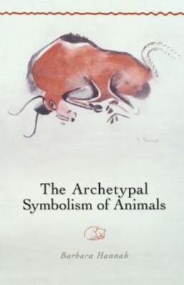 The Archetypal Symbolism Of Animals: Lectures Given At The C G  Jung Instit...