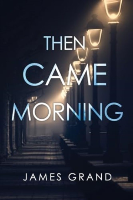 Then Came Morning by James Grand (Paperback Book)