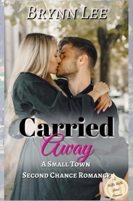 Carried Away A Second Chance Small Town Sweet Romance - Paperback NEW BRYNN. LEE
