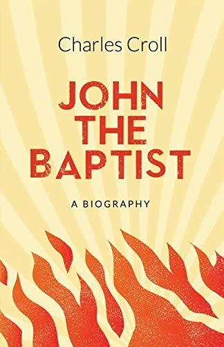 John the Baptist: a Biography-Charles Croll