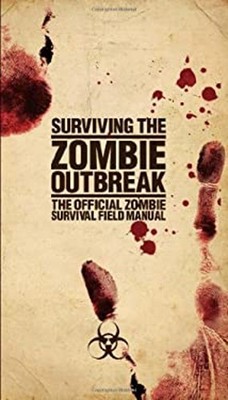 Surviving the Zombie Outbreak: The Official Zombie Survival Field
