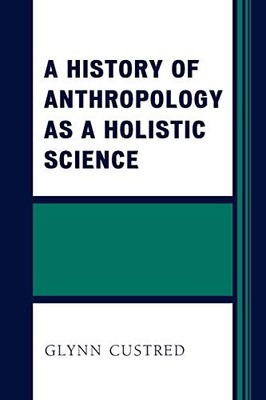 A History of Anthropology as a Holistic Science,Glynn Custred- 9