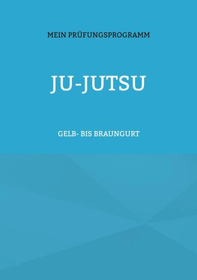 JU-JUTSU Mein Prüfungsprogramm Gelb- bis Braungurt Volker Römstedt Taschenbuch