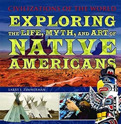 Exploring the Life, Myth, and Art of Native Americans Larry J. Zi