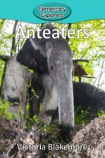Anteaters (Elementary Explorers) 9781948388085 by Blakemore, Victoria