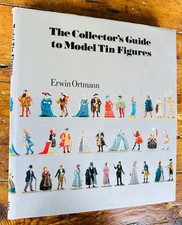 The Collector?s Guide To Model Tin Figures - Erwin Ortmann *Hardback*