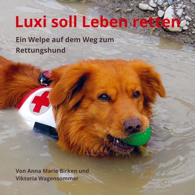 Luxi soll Leben retten Ein Welpe auf dem Weg zum Rettungshund Wagensommer Buch
