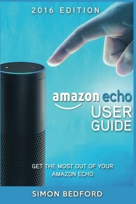 Amazon Echo User Guide: Comprehensiv..., Bedford, Simon