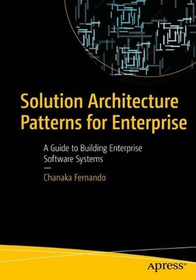 Solution Architecture Patterns for Enterprise: A Guide to Building Enterprise So