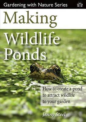 Making Wildlife Ponds: How to Create a Pond to Attract Wildlife to Your ...