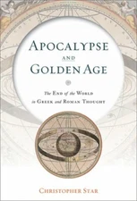 Apocalypse and Golden Age: The End of the World in Greek and Roman Thought: New