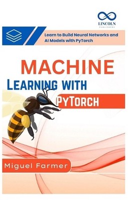 Machine Learning with PyTorch: Learn to Build Neural Networks and AI Models with