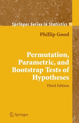 Permutation, Parametric, and Bootstrap Tests of Hypotheses (Springer Series in