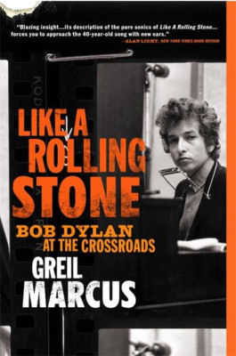 Like a Rolling Stone: Bob Dylan at the Crossroads - Paperback NEW Greil Marcus (