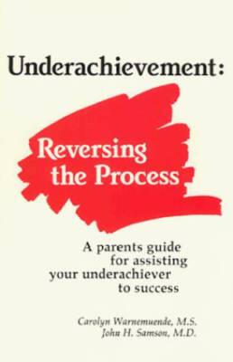 Underachievement: Reversing the Process  A Parents Guide for Assisting Yo - GOOD