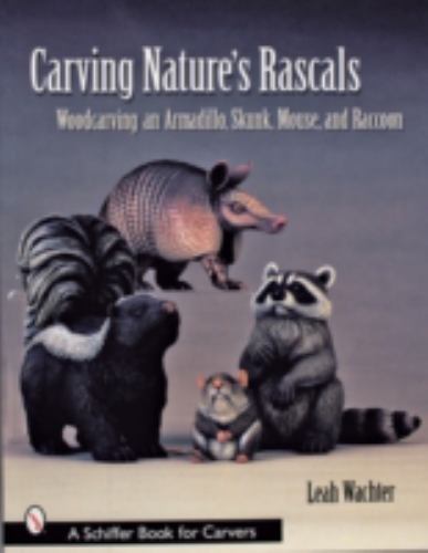 Carving Nature's Rascals: Woodcarving an Armadillo, Skunk, Mouse, And ...