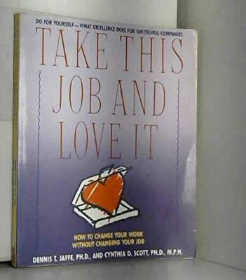 Take This Job and Love It: How to Change Your Work Without Changing Y - GOOD