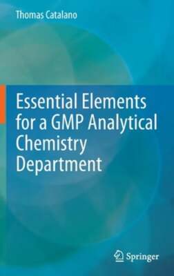 Essential Elements for a GMP Analytical Chemistry Department by Thomas Catalano