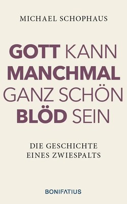 Gott kann manchmal ganz schön blöd sein | Die Geschichte eines Zwiespalts | Buch