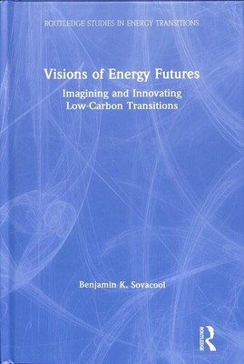 Visions of Energy Futures : Imagining and Innovating Low-Carbon Transitions, ...