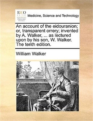 An Account of the Eidouranion; Or, Transparent Orrery; Invented by A. Walker, ..