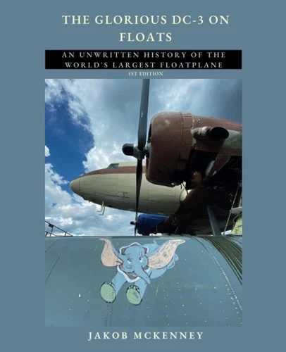 The Glorious DC-3 on Floats: an unwritten history of the world's largest floatpl - product listing photo