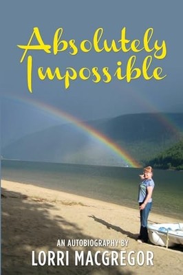 Absolutely Impossible: An Autobiogr..., Lorri Macgregor