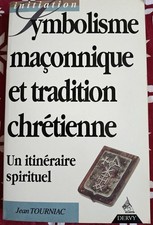Franc-maconnerie - Symbolisme Maçonnique et Tradition Chrétienne - Jean Tourniac