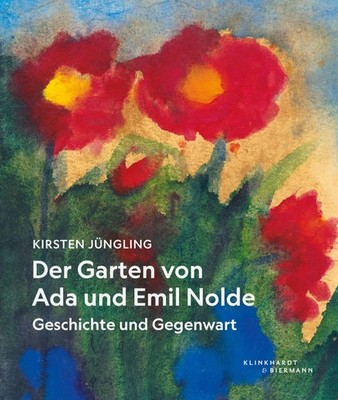 Kirsten Jüngling Der Garten von Ada und Emil Nolde