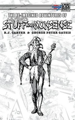 The Re-Imagined Adventures of A.B. Frost's Stuff and Nonsense by R.J. Carter Pap