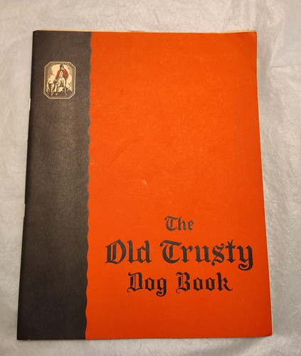 The Old Trusty Dog Book 1930 Dog Food Advertising and Dog care / training guide.