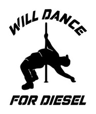Will Dance For Diesel Decal 2 4.25"x5.25" Choose Color