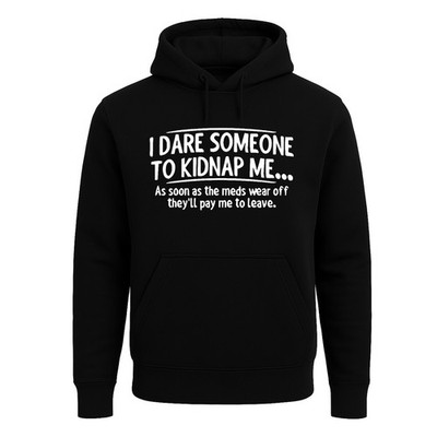 I Dare Someone To Kidnap Me Hoody Sweatshirt Party Witz lustig Kapuze Herren Hoodie