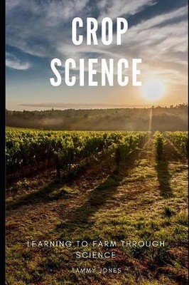 Crop Science: Learning to Farm Through Science by Tammy Jones (English) Paperbac
