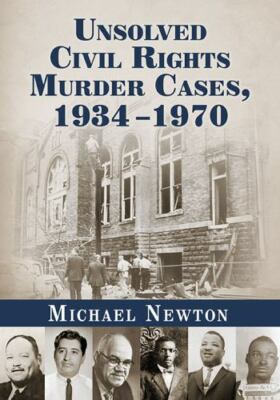 Unsolved Civil Rights Murder Cases, 1934-1970, Paperback by Newton, Michael, ...