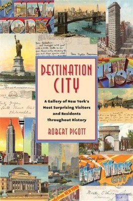 Destination City : A Gallery of New York's Most Surprising Visitors and Resid...