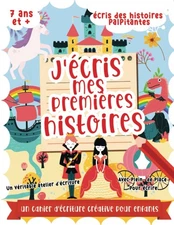 J'écris mes premières histoires: Un livre pour apprendre à écrire et inventer de