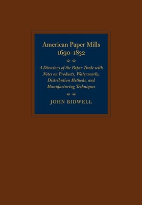 American Paper Mills, 1690 1832: A Directory of the Paper Trade with Notes...
