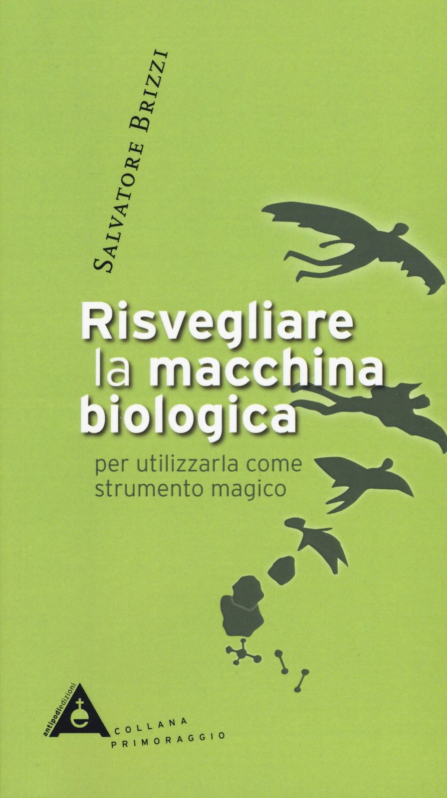 Antipodi Edizioni Risvegliare La Macchina Biologica - Salvatore Brizzi - Immagine 6