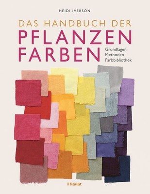 Das Handbuch der Pflanzenfarben Grundlagen, Methoden, Farbbibliothek